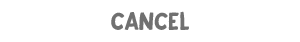 CANCEL